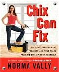 Chix Can Fix 100 Home Improvement Projects & True Tales from the Diva of Do It Yourself