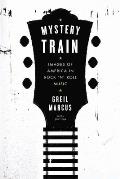 Mystery Train Images of America in Rock n Roll Music Sixth Edition
