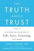 The Truth about Trust: How It Determines Success in Life, Love, Learning, and More