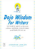 Dojo Wisdom For Writers 100 Simple Ways to Become a More Inspired Successful & Fearless Writer