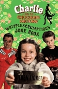 Charlie & The Chocolate Factory The Whipple Scrumptious Joke Book