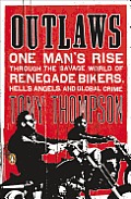 Outlaws One Mans Rise Through the Savage World of Renegade Bikers Hells Angels & Global Crime