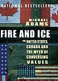 Fire & Ice The United States Canada & the Myth of Converging Values