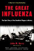 Great Influenza The Epic Story of the Deadliest Plague in History
