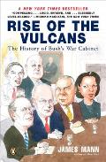 Rise of the Vulcans The History of Bushs War Cabinet