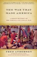 War that Made America A Short History of the French & Indian War