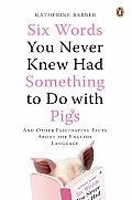 Six Words You Never Knew Had Something to Do with Pigs & Other Fascinating Facts about the English Language