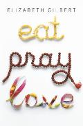 Eat Pray Love One Womans Search for Everything Across Italy India & Indonesia