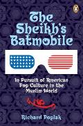 Sheikhs Batmobile In Pursuit of American Pop Culture in the Muslim World