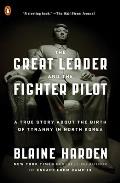 Great Leader & the Fighter Pilot A True Story About the Birth of Tyranny in North Korea