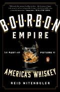 Bourbon Empire The Past & Future of Americas Whiskey