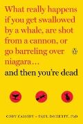 & Then Youre Dead What Really Happens If You Get Swallowed by a Whale Are Shot from a Cannon or Go Barreling over Niagara
