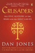 Crusaders The Epic History of the Wars for the Holy Lands