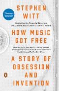 How Music Got Free A Story of Obsession & Invention