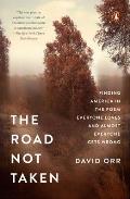 Road Not Taken Finding America in the Poem Everyone Loves & Almost Everyone Gets Wrong