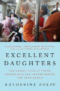 Excellent Daughters The Secret Lives of Young Women Who Are Transforming the Arab World