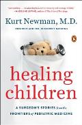Healing Children: A Surgeon's Stories from the Frontiers of Pediatric Medicine