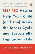 Self Reg How to Help Your Child & You Break the Stress Cycle & Successfully Engage with Life