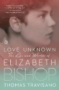 Love Unknown The Life & Worlds of Elizabeth Bishop