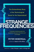 Strange Frequencies The Extraordinary Story of the Technological Quest for the Supernatural