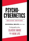 Psycho-Cybernetics Deluxe Edition: The Original Text of the Classic Guide to a New Life