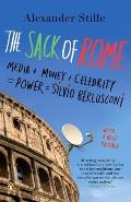 The Sack of Rome: Media + Money + Celebrity = Power = Silvio Berlusconi