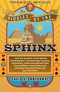 Riddles of the Sphinx & the Puzzles Word Games Brainteasers Conundrums Quizzes Mysteries Codes & Ciphers That Have Baffled Entert