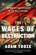 Wages of Destruction The Making & Breaking of the Nazi Economy