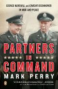 Partners in Command: George Marshall and Dwight Eisenhower in War and Peace