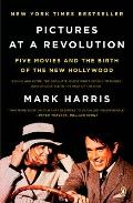 Pictures at a Revolution Five Movies & the Birth of the New Hollywood