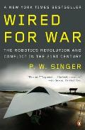 Wired for War the Robotics Revolution & Conflict in the 21st Century