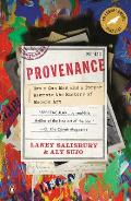 Provenance How a Con Man & a Forger Rewrote the History of Modern Art