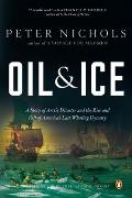Oil and Ice: A Story of Arctic Disaster and the Rise and Fall of America's Last Whaling Dynas ty