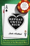 Repeat Until Rich: A Professional Card Counter's Chronicle of the Blackjack Wars