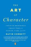 Art of Character Creating Memorable Characters for Fiction Film & TV
