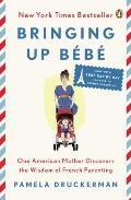 Bringing Up Bebe One American Mother Discovers the Wisdom of French Parenting