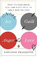 Joy Guilt Anger Love What Neuroscience Can & Cant Tell Us about How We Feel