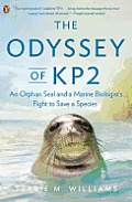 Odyssey of KP2 an Orphan Seal & a Marine Biologists Fight to Save a Species