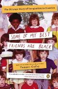 Some Of My Best Friends Are Black The Strange Story Of Integration In America
