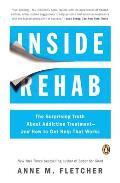 Inside Rehab The Surprising Truth about Addiction Treatment & How to Get Help That Works