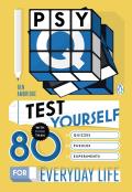 Psy Q Test Yourself with More Than 80 Incredible Quizzes Puzzles & Experiments for Everyday Life