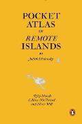 Pocket Atlas of Remote Islands Fifty Islands I Have Not Visited & Never Will