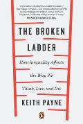 Broken Ladder How Inequality Affects the Way We Think Live & Die