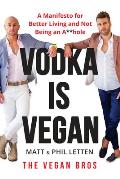 Vodka Is Vegan A Vegan Bros Manifesto for Better Living & Not Being an Ahole