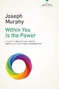Within You Is the Power: Unleash the Miricle Power Inside You with Success Secrets from Around the World!
