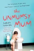 Unmumsy Mum The Hilarious Highs & Emotional Lows of Motherhood