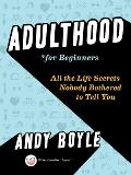 Adulthood for Beginners All the Life Secrets Nobody Bothered to Tell You