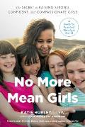 No More Mean Girls The Secret to Raising Strong Confident & Compassionate Girls