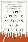 5 Types of People Who Can Ruin Your Life Identifying & Dealing with Narcissists Sociopaths & Other High Conflict Personalities
