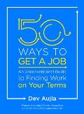 50 Ways to Get a Job An Unconventional Guide to Finding Work on Your Terms